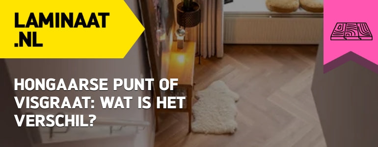 Hongaarse punt of visgraat: wat is het verschil?