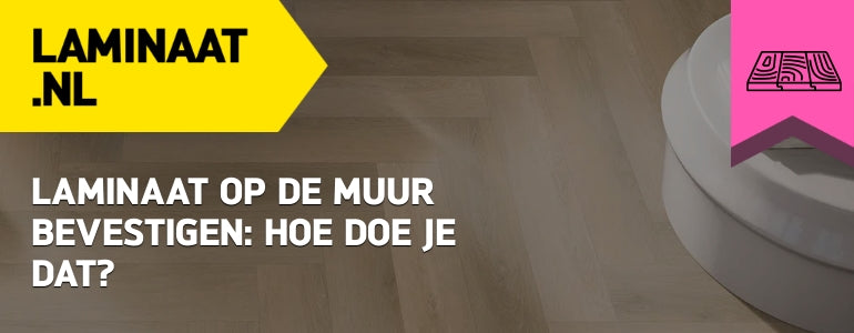 Laminaat op de muur bevestigen: hoe doe je dat?