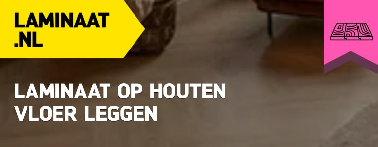 Laminaat op houten vloer leggen
