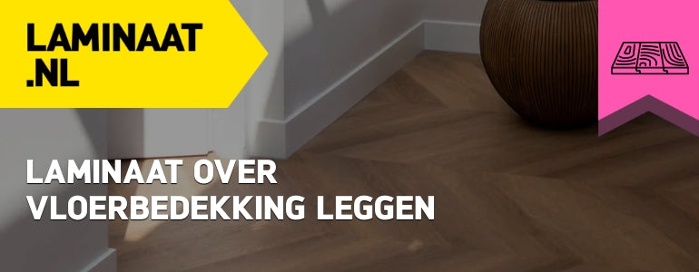 Laminaat over vloerbedekking leggen