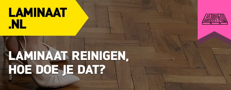 Laminaat reinigen, hoe doe je dat?