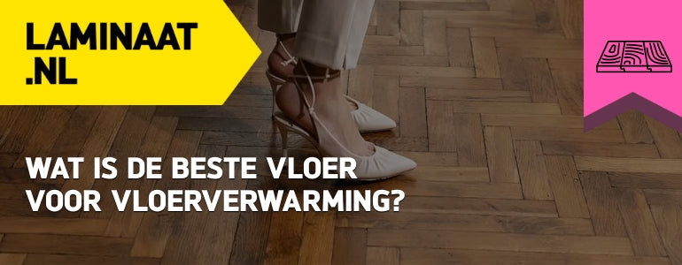 Wat is de beste vloer voor vloerverwarming?