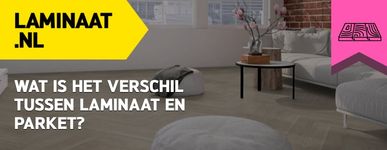 Wat is het verschil tussen laminaat en parket?